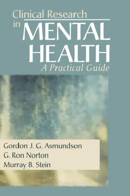 Clinical Research in Mental Health: A Practical Guide by Gordon J. G. Asmundson, G. Ron Norton, Murray B. Stein
