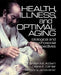Health, Illness, and Optimal Aging: Biological and Psychosocial Perspectives by Carolyn M. Aldwin, Diane F. Gilmer