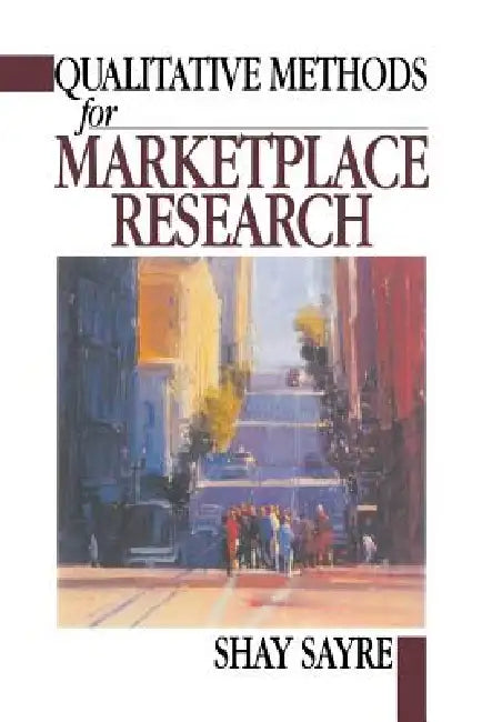 Qualitative Methods for Marketplace Research by Shay Sayre
