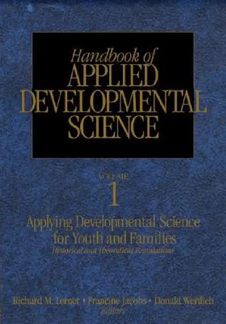 Handbook of Applied Developmental Science: Promoting Positive Child, Adolescent, and Family Development Through Research, Policies, and Programs by Richard M