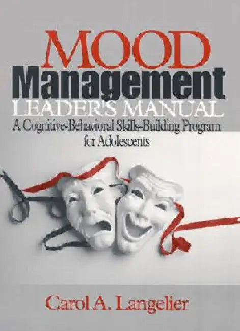 Mood Management Leader's Manual: A Cognitive-Behavioral Skills-Building Program for Adolescents by Carol A. Langelier