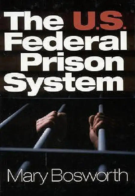 The U.S. Federal Prison System by Mary Bosworth