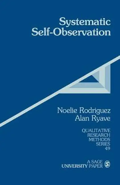 Systematic Self-Observation: A Method for Researching the Hidden and Elusive Features of Everyday Social Life by Noelie Rodriguez
