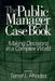 The Public Manager Case Book: Making Decisions in a Complex World by Terrel R. Rhodes, Patricia M. Alt, Cheryl L. Brown
