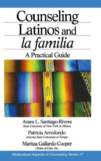 Counseling Latinos and La Familia: A Practical Guide by Santiago-Rivera, Patricia Arrendondo, Maritza Gallardo-Cooper