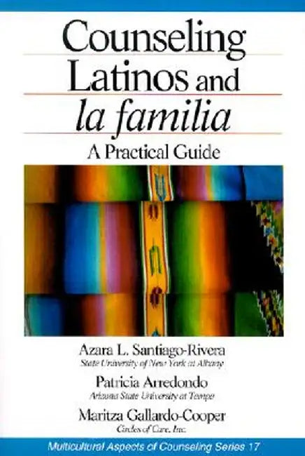 Counseling Latinos and La Familia: A Practical Guide by Azara L. (Lourdes) L. Santiago-Rivera