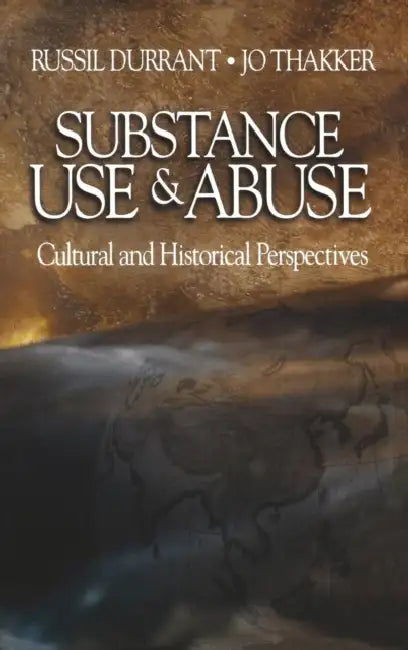 Substance Use and Abuse: Cultural and Historical Perspectives by Russil Durrant, Jo Thakker