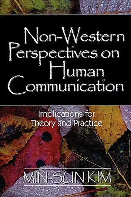 Non-Western Perspectives on Human Communication: Implications for Theory and Practice by Min-Sun Kim