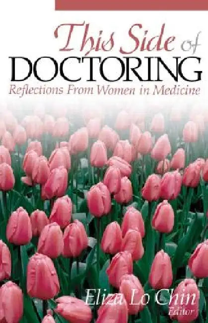 This Side of Doctoring: Reflections from Women in Medicine by Eliza Lo Chin
