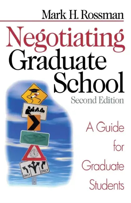 Negotiating Graduate School: A Guide for Graduate Students by Mark H. Rossman