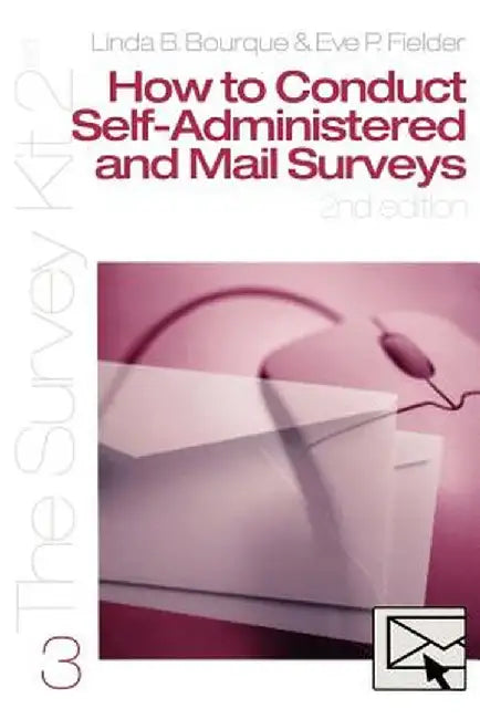How to Conduct Self-Administered and Mail Surveys by Linda Bourque