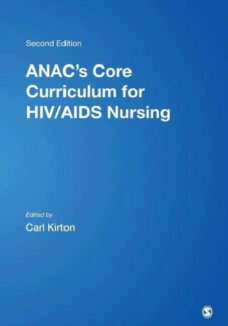 Anac's Core Curriculum for HIV/AIDS Nursing by Carl Kirton