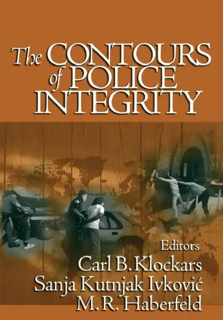 The Contours of Police Integrity by Carl B. Klockars, Sanja Kutnjak Ivkovic, M. R. Haberfeld