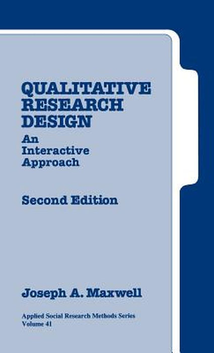 Qualitative Research Design: An Interactive Approach by Joseph a. Maxwell