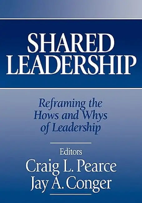 Shared Leadership: Reframing the Hows and Whys of Leadership by Craig Pearce