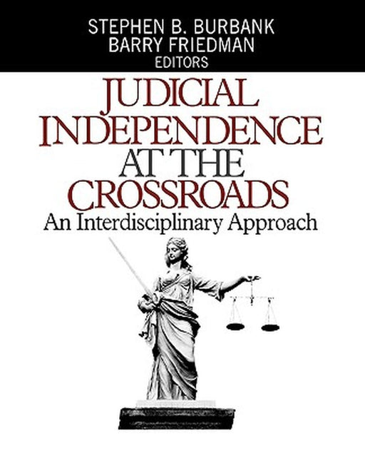 Judicial Independence at the Crossroads: An Interdisciplinary Approach by Stephen B. Burbank
