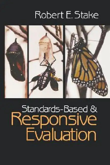 Standards-Based and Responsive Evaluation by Robert E. Stake