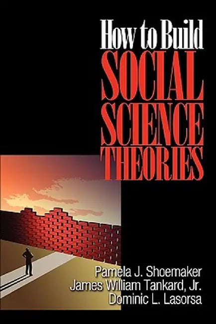 How to Build Social Science Theories by Pamela Shoemaker
