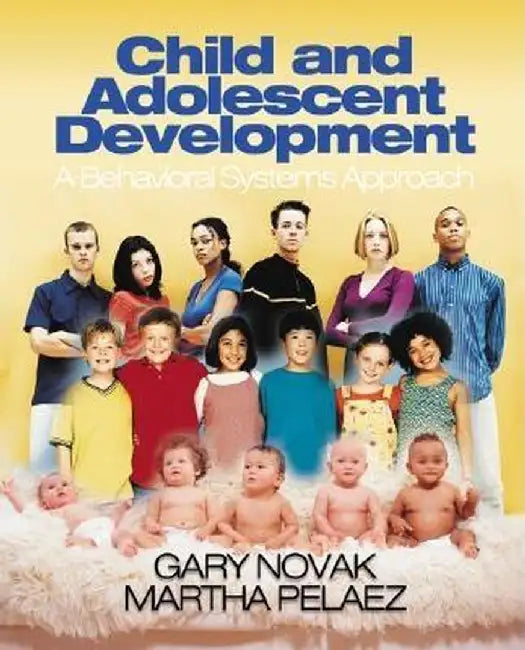 Child and Adolescent Development: A Behavioral Systems Approach by Gary D. Novak