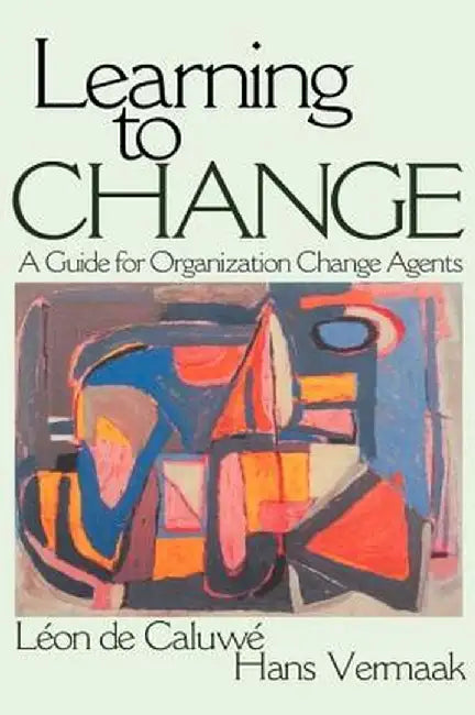 Learning to Change: A Guide for Organization Change Agent by Leon de Caluwe
