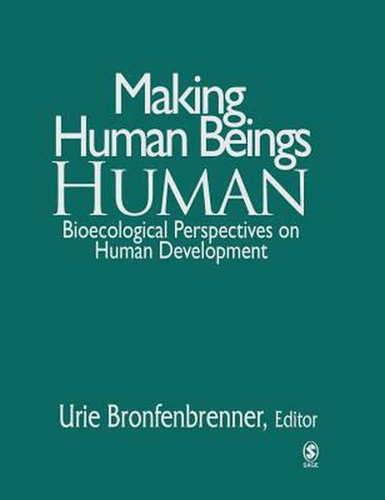 Making Human Beings Human: Bioecological Perspectives on Human Development by Urie Bronfenbrenner