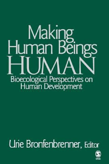 Making Human Beings Human: Bioecological Perspectives on Human Development