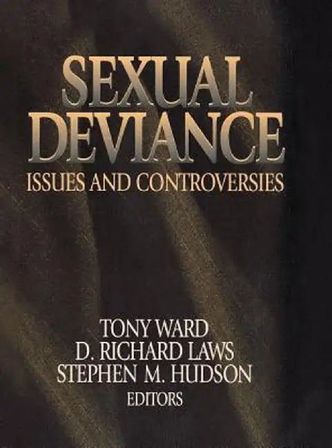 Sexual Deviance: Issues and Controversies by Tony Ward