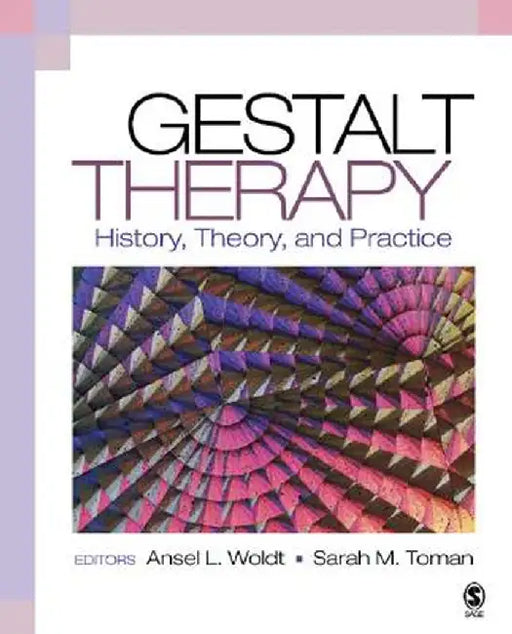Gestalt Therapy: History, Theory, and Practice by Ansel Woldt