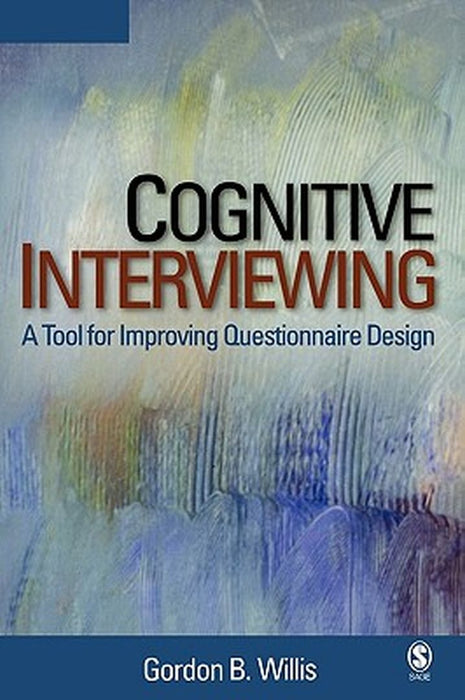 Cognitive Interviewing: A Tool for Improving Questionnaire Design by Gordon B. Willis