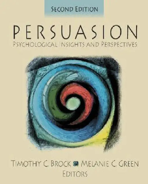 Persuasion: Psychological Insights and Perspectives by Timothy C. Brock, Melanie C. Green