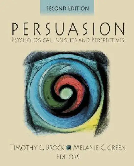 Persuasion: Psychological Insights and Perspectives by Timothy C. Brock, Melanie C. Green