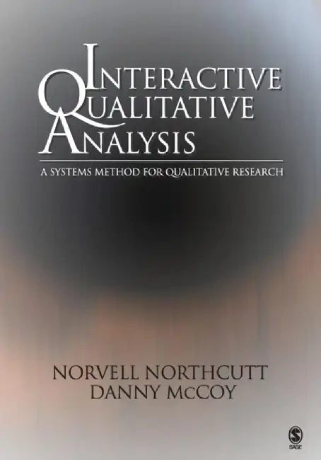 Interactive Qualitative Analysis: A Systems Method for Qualitative Research by Norvell Northcutt