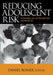 Reducing Adolescent Risk: Toward an Integrated Approach by Daniel Romer