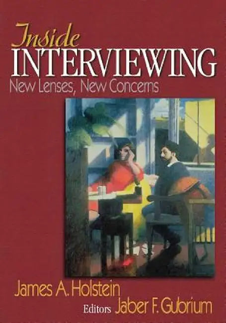 Inside Interviewing: New Lenses, New Concerns by James a. Holstein
