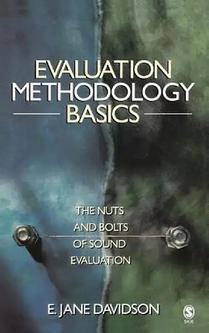 Evaluation Methodology Basics: The Nuts and Bolts of Sound Evaluation by Jane Davidson