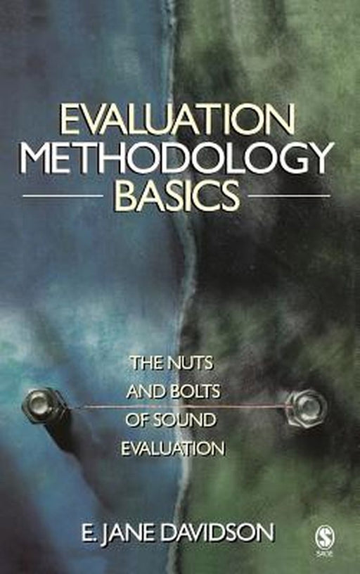 Evaluation Methodology Basics: The Nuts and Bolts of Sound Evaluation by Jane Davidson