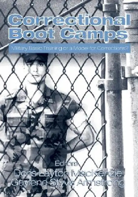 Correctional Boot Camps: Military Basic Training or a Model for Corrections? by Doris L. MacKenzie, Gaylene S. Armstrong
