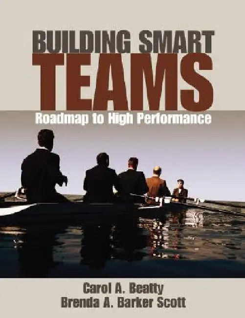 Building Smart Teams: A Roadmap to High Performance by Carol A. Beatty, Brenda Barker Scott