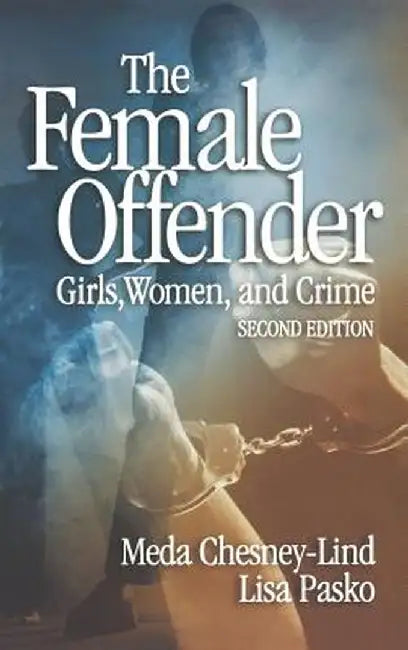 The Female Offender: Girls, Women and Crime by Meda Chesney-Lind