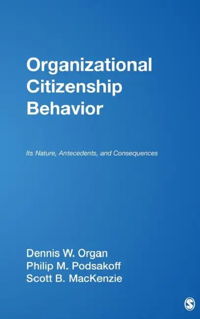 Organizational Citizenship Behavior: Its Nature, Antecedents, and Consequences by Dennis W. Organ, Philip M. Podsakoff, Scott Bradley MacKenzie