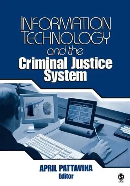 Information Technology and the Criminal Justice System by April Pattavina