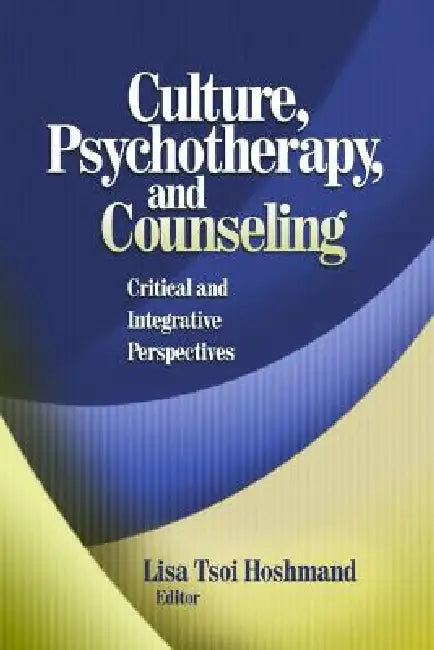 Culture, Psychotherapy, and Counseling: Critical and Integrative Perspectives by Lisa Tsoi Hoshmand