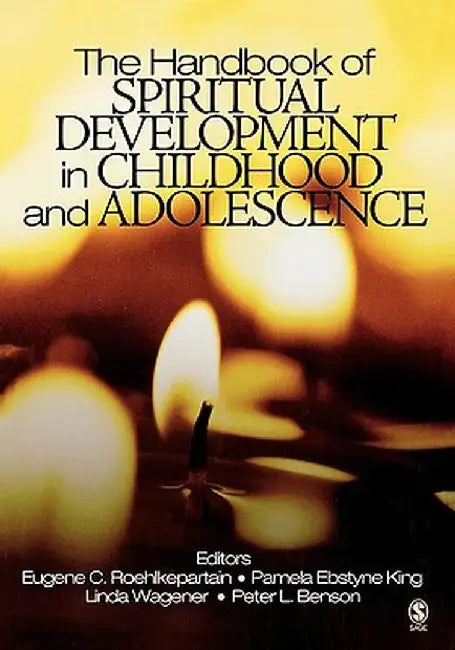 The Handbook of Spiritual Development in Childhood and Adolescence by Pamela Ebstyne King