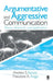 Argumentative and Aggressive Communication: Theory, Research, and Application by Andrew S. Rancer, Theodore A. Avtgis