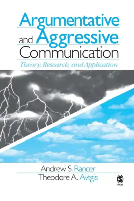 Argumentative and Aggressive Communication: Theory, Research, and Application by Andrew S. Rancer, Theodore A. Avtgis