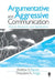 Argumentative and Aggressive Communication: Theory, Research, and Application by Andrew S. Rancer, Theodore A. Avtgis