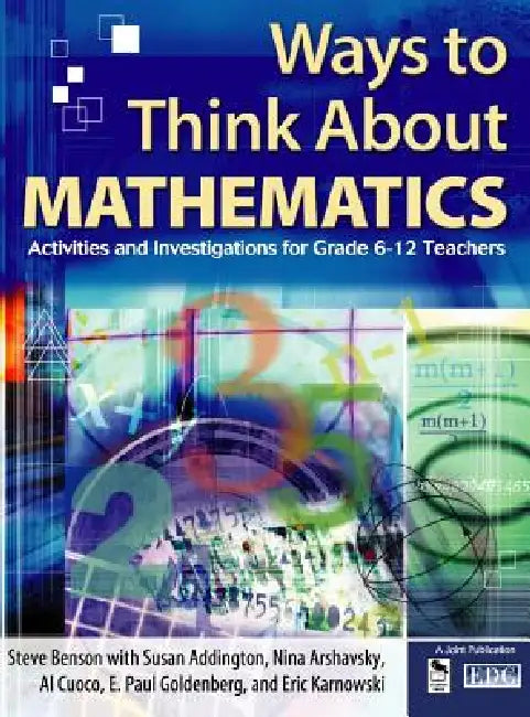 Ways to Think About Mathematics: Activities and Investigations for Grade 6-12 Teachers by Steve Benson, Susan Addington, Nina Arshavsky