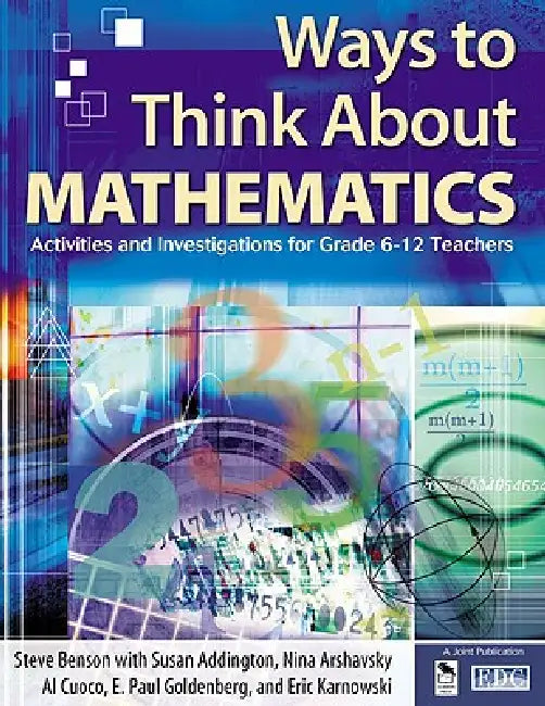 Ways to Think About Mathematics: Activities and Investigations for Grade 6-12 Teachers by Steve Benson, Susan Addington, Nina Arshavsky