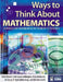 Ways to Think About Mathematics: Activities and Investigations for Grade 6-12 Teachers by Steve Benson, Susan Addington, Nina Arshavsky