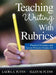 Teaching Writing With Rubrics: Practical Strategies and Lesson Plans for Grades 2-8 by Laura A. Flynn, Ellen M. Flynn